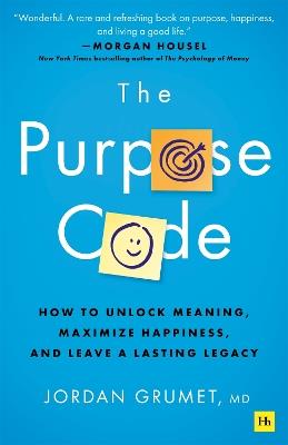 The Purpose Code: How to unlock meaning, maximize happiness, and leave a lasting legacy - Jordan Grumet - cover