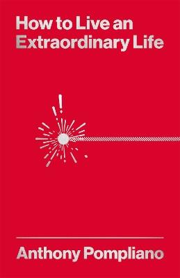 How To Live An Extraordinary Life - Anthony Pompliano - cover