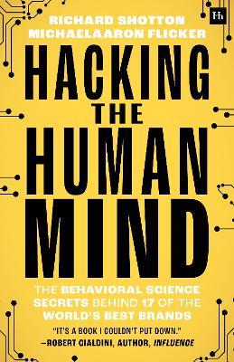 Hacking the Human Mind: The behavioral science secrets behind 17 of the world's best brands - MichaelAaron Flicker,Richard Shotton - cover
