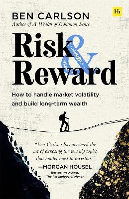 Risk and Reward: How to handle market volatility and build long-term wealth - Ben Carlson - cover