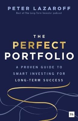 The Perfect Portfolio: A Proven Guide to Smart Investing for Long-Term Success - Peter Lazaroff - cover