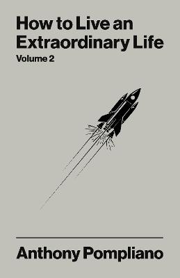 How To Live An Extraordinary Life Volume Two - Anthony Pompliano - cover