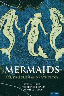 Mermaids: Art, Symbolism and Mythology - Axel Müller,Christopher Halls,Ben Williamson - cover