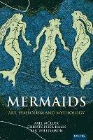 Mermaids: Art, Symbolism and Mythology - Axel Muller,Christopher Halls,Ben Williamson - cover
