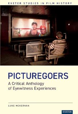 Picturegoers: A Critical Anthology of Eyewitness Experiences - Luke McKernan - cover