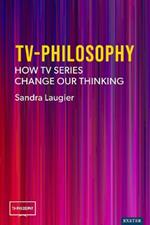 TV-Philosophy: How TV Series Change Our Thinking
