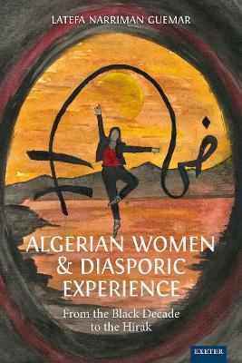 Algerian Women and Diasporic Experience: From the Black Decade to the Hirak - Latefa Narriman Guemar - cover