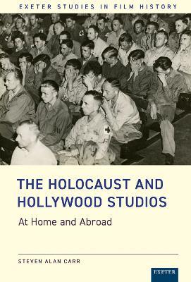 The Holocaust and Hollywood Studios: At Home and Abroad - Steven Carr - cover