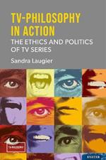 TV-Philosophy in Action: The Ethics and Politics of TV Series