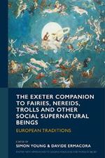 The Exeter Companion to Fairies, Nereids, Trolls and other Social Supernatural Beings: European Traditions