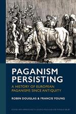 Paganism Persisting: A History of European Paganisms since Antiquity