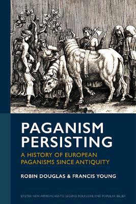 Paganism Persisting: A History of European Paganisms since Antiquity - Robin Douglas,Francis Young - cover