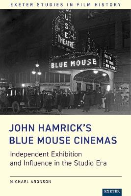 John Hamrick’s Blue Mouse Cinemas: Independent Exhibition and Influence in the Studio Era - Michael Aronson - cover