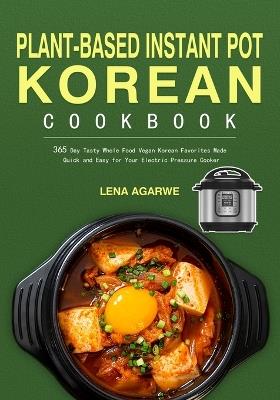 Plant-Based Instant Pot Korean Cookbook - Lena Agarwe - cover
