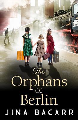 The Orphans of Berlin: The BRAND NEW heartbreaking World War 2 historical novel by Jina Bacarr - Jina Bacarr - cover
