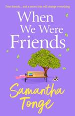 When We Were Friends: A BRAND NEW emotional and uplifting novel from Samantha Tonge for summer 2023