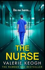 The Nurse: The BRAND NEW completely addictive psychological thriller from TOP 10 BESTSELLER Valerie Keogh for summer 2023
