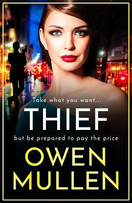 Thief: The BRAND NEW gripping, addictive, gritty thriller from Owen Mullen - Owen Mullen - cover