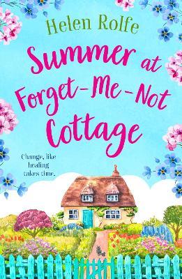 Summer at Forget-Me-Not Cottage: An uplifting, romantic read from Helen Rolfe - Helen Rolfe - cover
