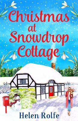 Christmas at Snowdrop Cottage: The perfect heartwarming feel-good festive read from Helen Rolfe - Helen Rolfe - cover