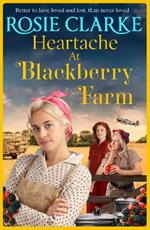 Heartache at Blackberry Farm: A BRAND NEW gripping historical saga from bestseller Rosie Clarke