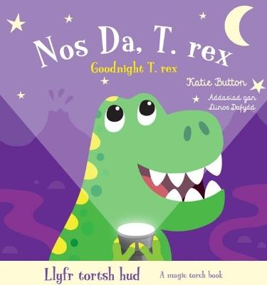 Llyfr Tortsh Hud: Nos Da T.rex / Magic Torch Book: Goodnight T.rex - Katie Button - cover