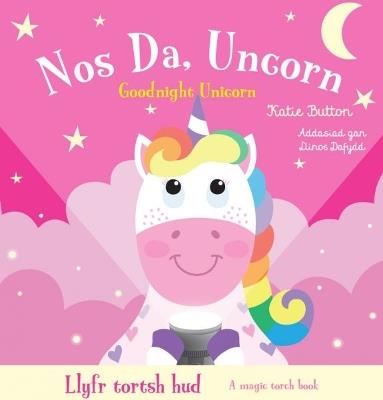 Llyfr Tortsh Hud: Nos Da Uncorn / Magic Torch Book: Goodnight Unicorn - Katie Button - cover