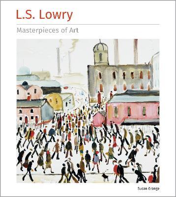 L.S. Lowry Masterpieces of Art - Susan Grange - cover