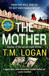 Libro in inglese The Mother: The relentlessly gripping, utterly unmissable up-all-night thriller perfect for summer holidays T.M. Logan