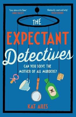 The Expectant Detectives: 'Cosy crime at its finest!' - Janice Hallett, author of The Appeal - Kat Ailes - cover