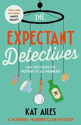 The Expectant Detectives: 'Cosy crime at its finest!' - Janice Hallett, author of The Appeal - Kat Ailes - cover