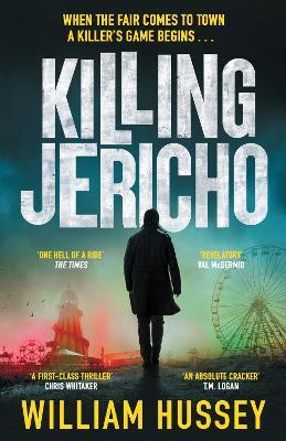 Killing Jericho: The helter-skelter 2023 crime thriller like no other - William Hussey - cover