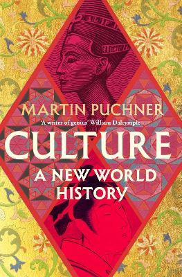 Culture: The surprising connections and influences between civilisations. ‘Genius' - William Dalrymple - Martin Puchner - cover