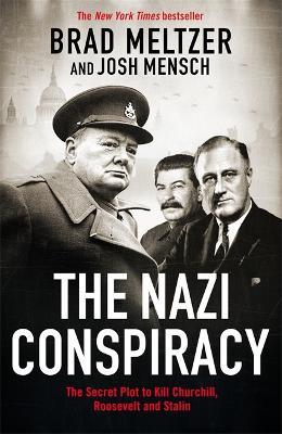The Nazi Conspiracy: The Secret Plot to Kill Churchill, Roosevelt and Stalin - Brad Meltzer,Josh Mensch - cover