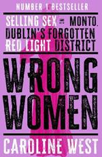 Wrong Women: Selling Sex in Monto, Dublin's Forgotten Red Light District
