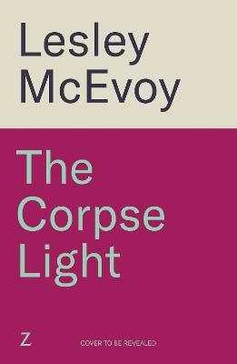 The Corpse Light: The gripping 2025 thriller that will dazzle you with twists - Lesley McEvoy - cover