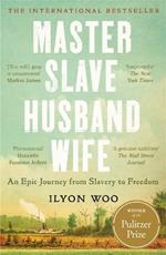 Master Slave Husband Wife: An epic journey from slavery to freedom - WINNER OF THE PULITZER PRIZE FOR BIOGRAPHY