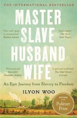 Master Slave Husband Wife: An epic journey from slavery to freedom - WINNER OF THE PULITZER PRIZE FOR BIOGRAPHY - Ilyon Woo - cover