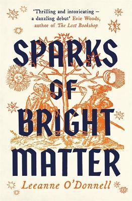 Sparks of Bright Matter: 'A debut novel of great imagination and originality'- THE SUNDAY TIMES - Leeanne O'Donnell - cover