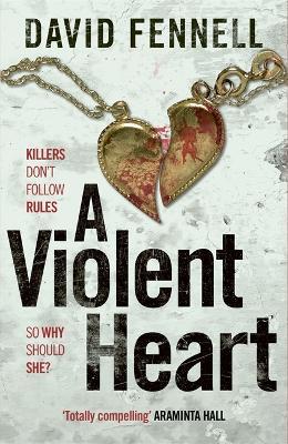 A Violent Heart: The brand new 2024 crime thriller from the acclaimed author of The Art of Death - David Fennell - cover