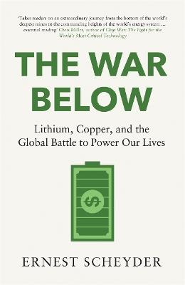 The War Below: AS HEARD ON BBC RADIO 4 ‘TODAY’: Lithium, copper, and the global battle to power our lives - Ernest Scheyder - cover