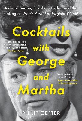 Cocktails with George and Martha: Richard Burton, Elizabeth Taylor, and the making of 'Who’s Afraid of Virginia Woolf?' - Philip Gefter - cover