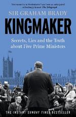 Kingmaker: Secrets, Lies, and the Truth about Five Prime Ministers