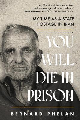 You Will Die in Prison: A story of 'ferocious resilience' - Irish Examiner - Bernard Phelan - cover