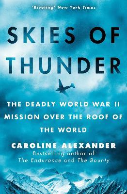 Skies of Thunder: The deadly World War II mission over the roof of the world - Caroline Alexander - cover