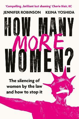 How Many More Women?: The silencing of women by the law and how to stop it - Jennifer Robinson,Keina Yoshida - cover