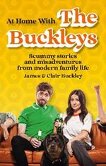 At Home With The Buckleys: Scummy stories and misadventures from modern family life