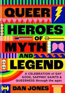 Libro in inglese Queer Heroes of Myth and Legend: A celebration of gay gods, sapphic sirens, and queerness through the ages Dan Jones