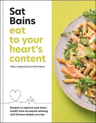 Eat to Your Heart's Content: Recipes to improve your health from an award-winning chef and heart attack survivor - Sat Bains - cover