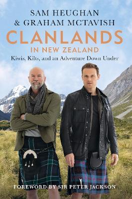 Clanlands in New Zealand: Kiwis, Kilts, and an Adventure Down Under - Sam Heughan,Graham McTavish - cover